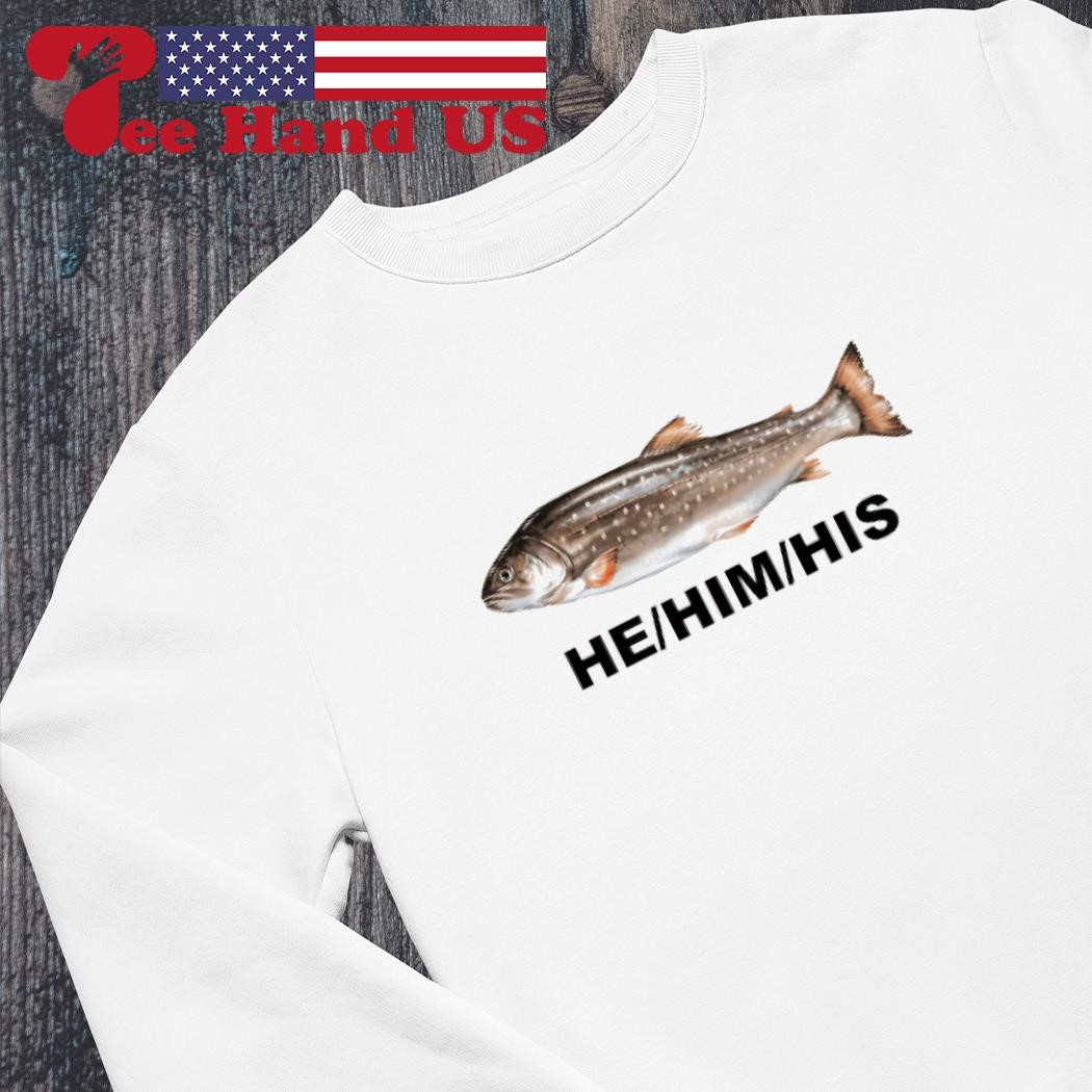 https://images.teehandus.com/2024/03/He-him-his-fish-shirt-sweater.jpg