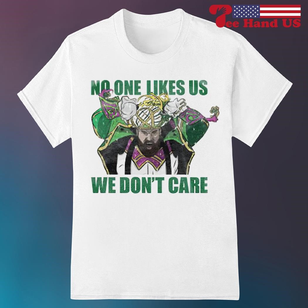Philadelphia - No One Likes Us. We Don't Care - T Shirt Philadelphia - No One Likes Us. We Don't Care - T Shirt