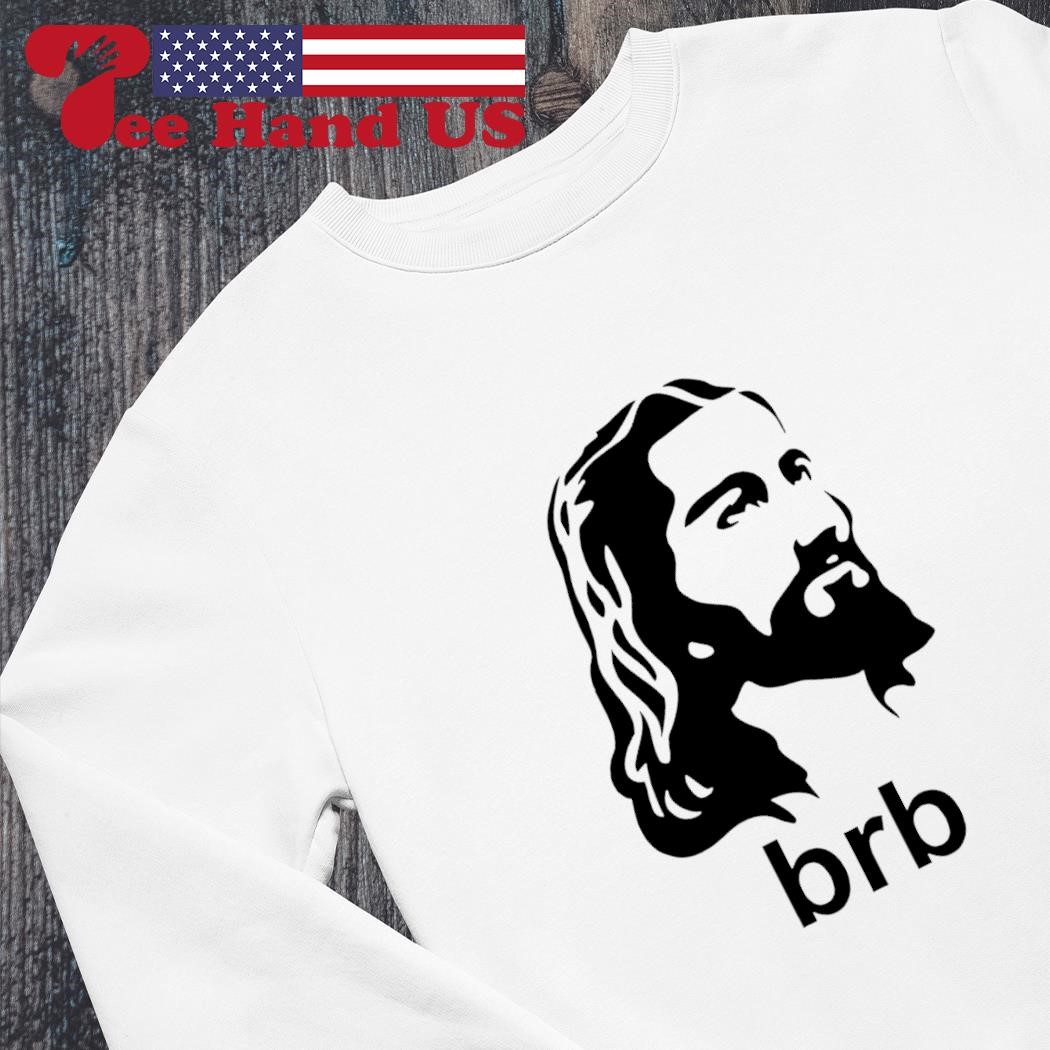 brb jesus sweatshirt