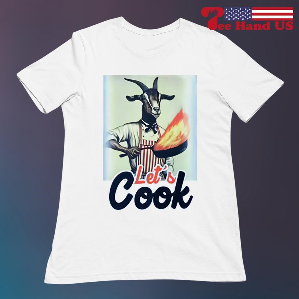 Let's cook goat shirt ladies