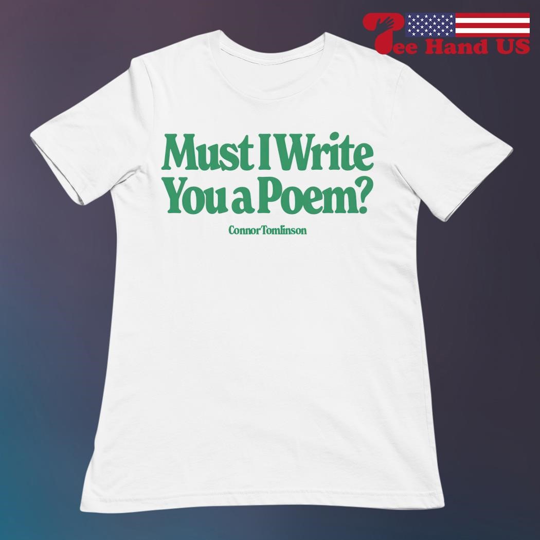 Must i write you a poem shirt ladies