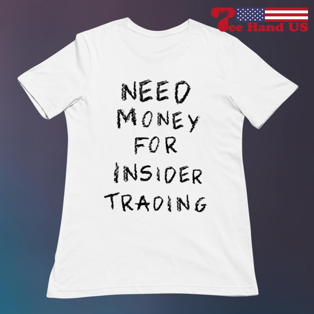 Need money for insider trading shirt ladies