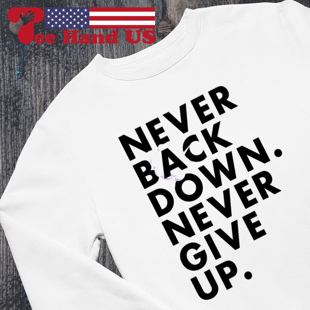 Nick Eh 30 wearing never back down never give up shirt, hoodie, sweater,  long sleeve and tank top