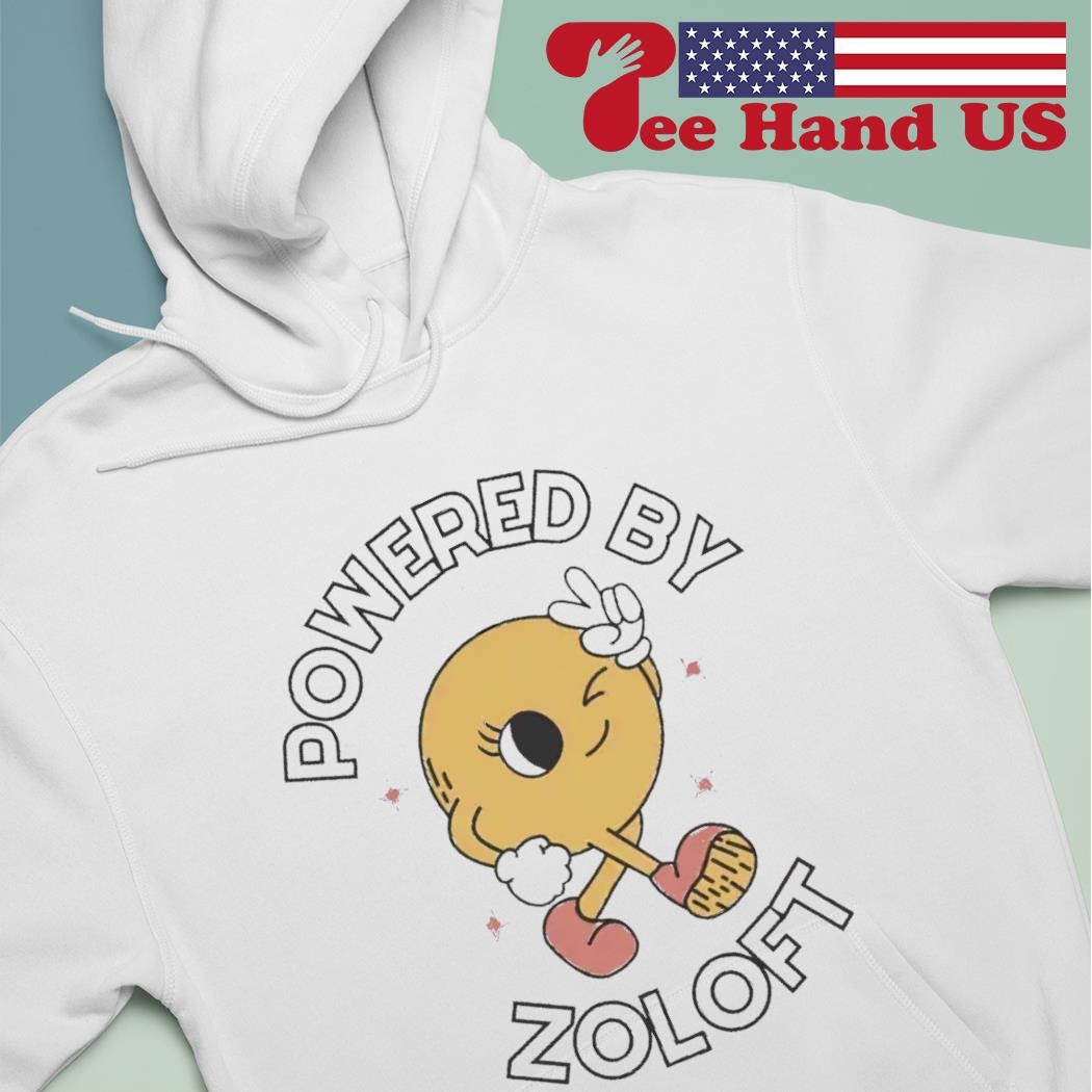 Powered by zoloft shirt hoodie