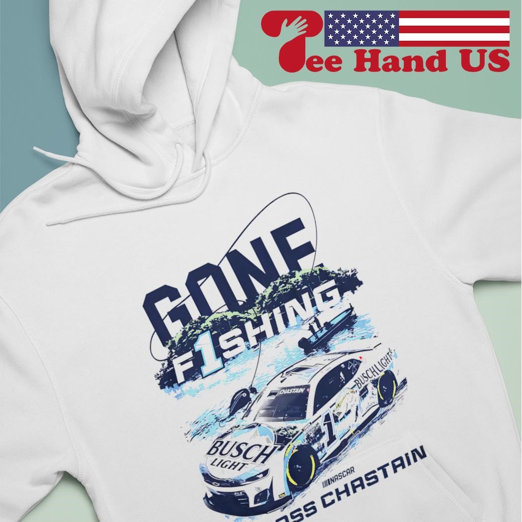 Ross Chastain Gone Fishing Busch Light shirt, hoodie, sweater, long sleeve  and tank top