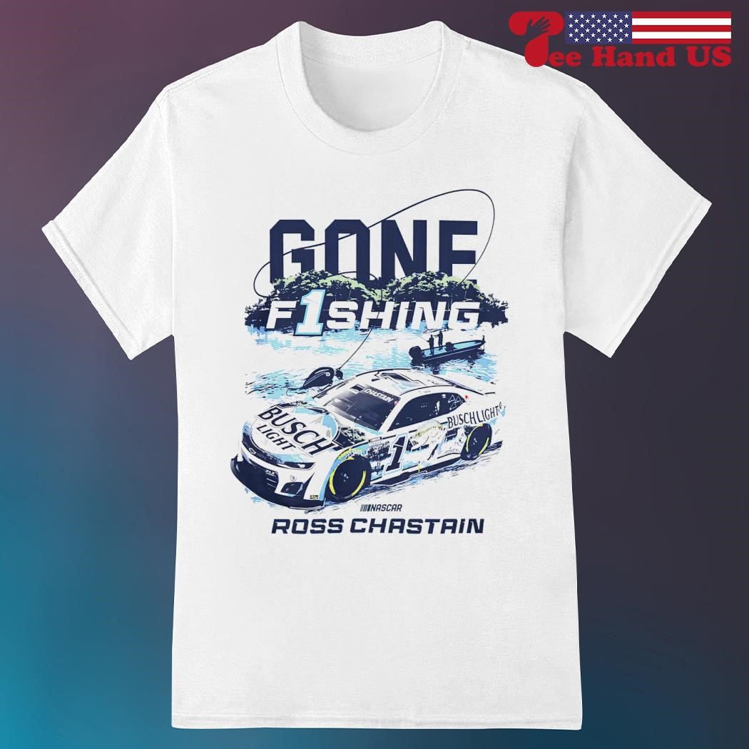 Ross Chastain Gone Fishing Busch Light shirt, hoodie, sweater, long sleeve  and tank top
