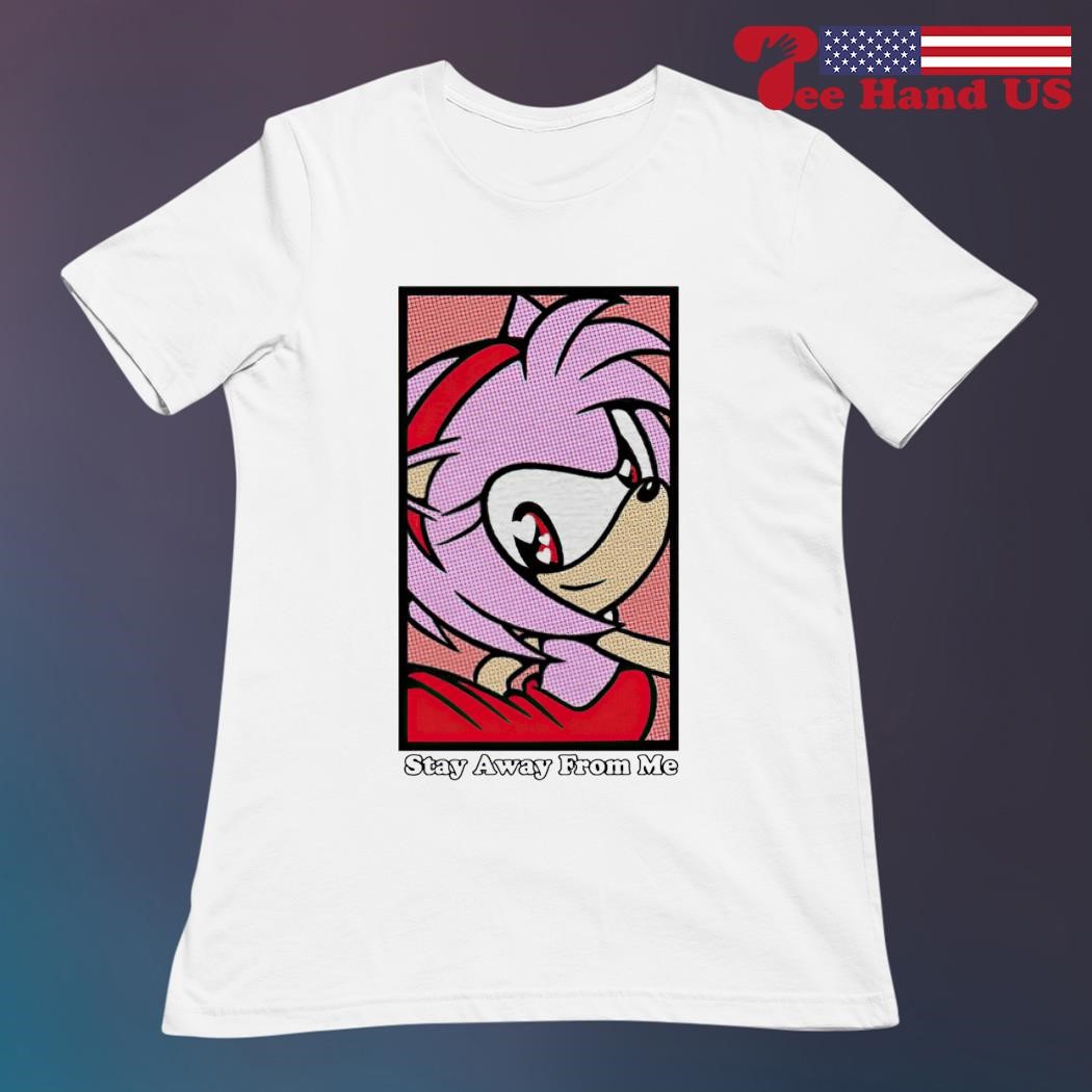 Amy Rose Sonic the Hedgehog stay away from me shirt, hoodie, sweater, long  sleeve and tank top