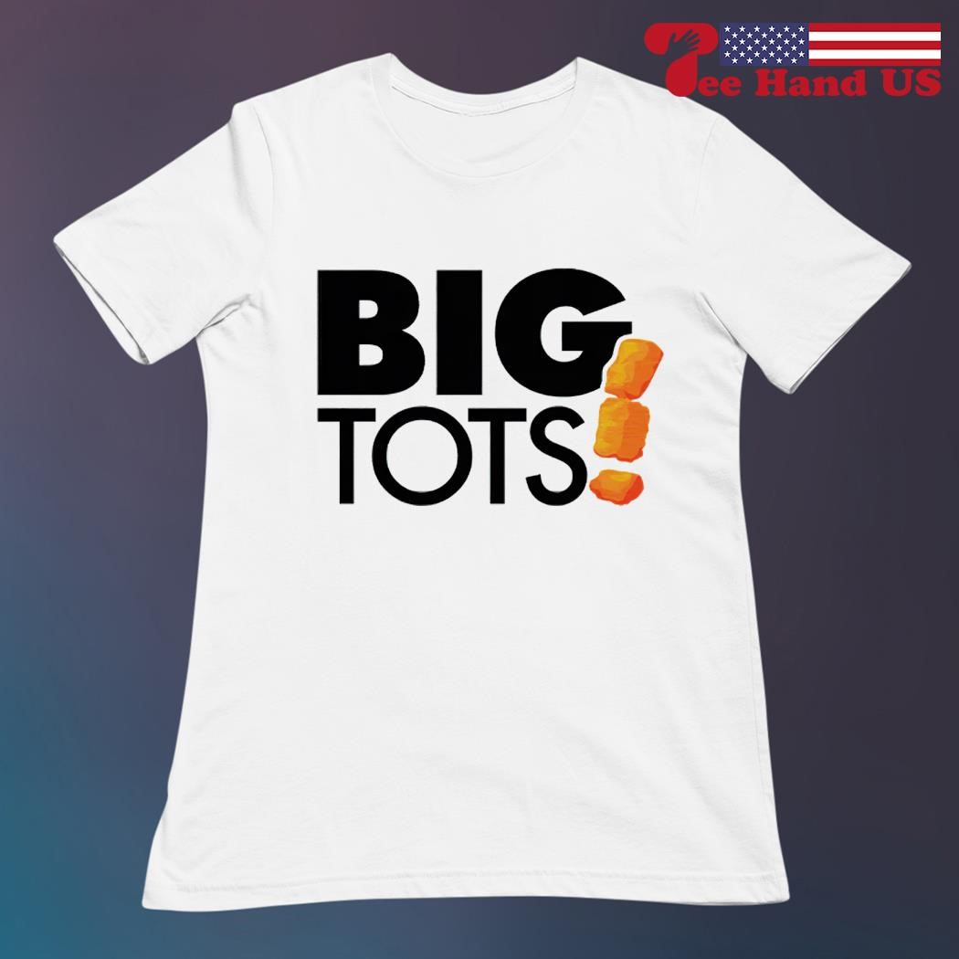 Big tots shirt, hoodie, sweater, long sleeve and tank top