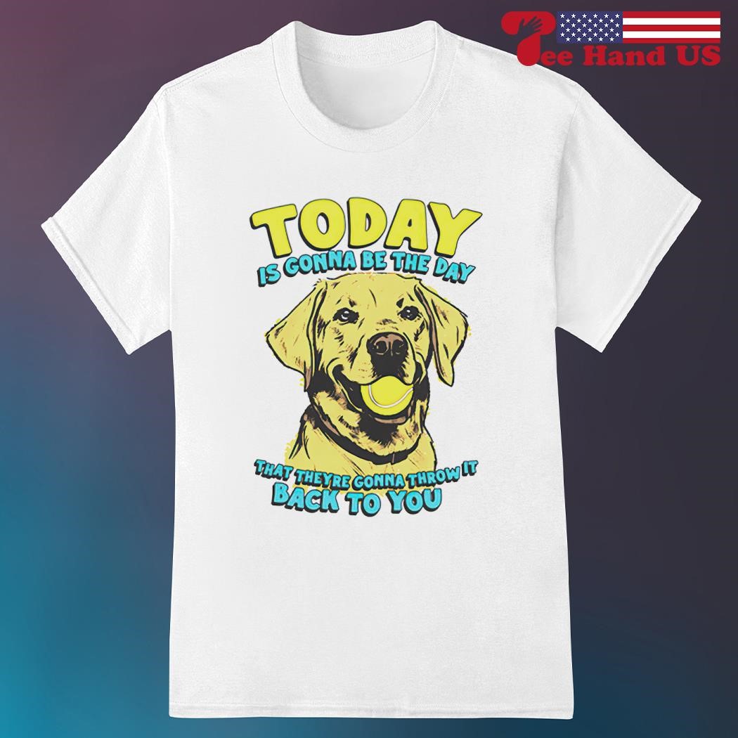 Today is Gonna Be The Day Tee Today is Gonna Be The Day Tee
