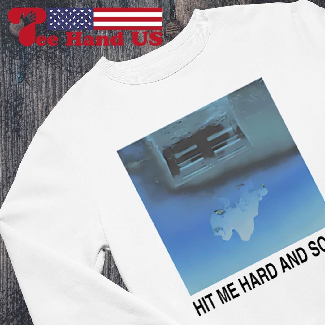 Hit me hard and soft shirt, hoodie, sweater, long sleeve and tank top