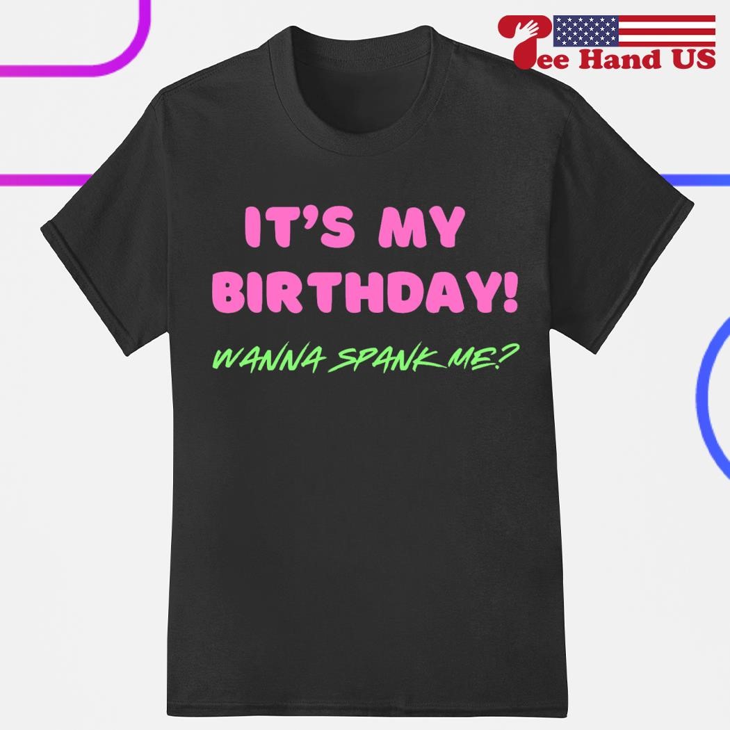 IT's My Birthday Spank Me T-Shirt IT's My Birthday Spank Me T-Shirt