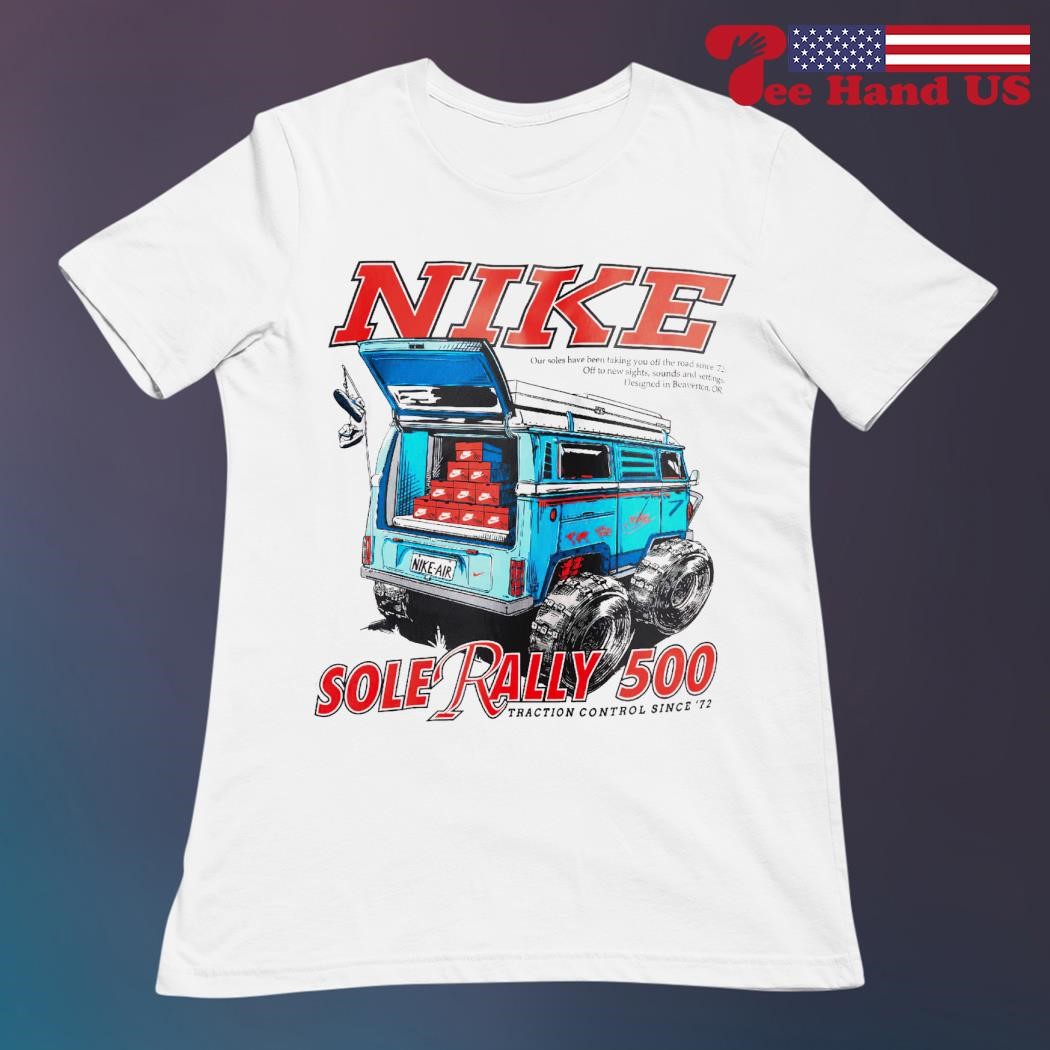 Nike Sole Rally 500 traction control since 72 shirt hoodie sweater long sleeve and tank top