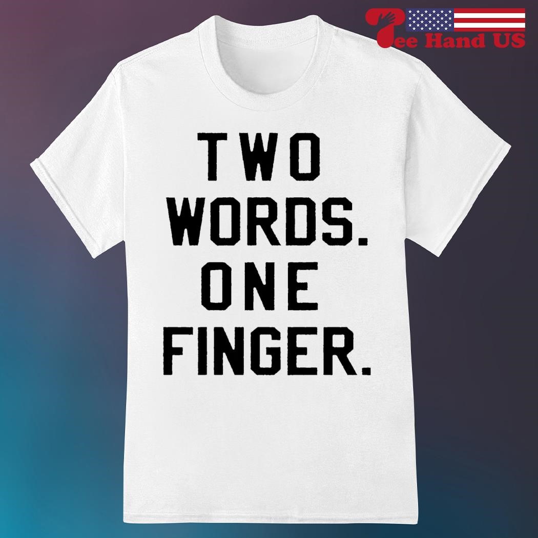 Two Words One Finger T-Shirt Two Words One Finger T-Shirt