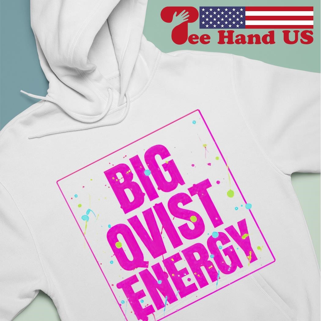 Big qvist energy shirt, hoodie, sweater, long sleeve and tank top