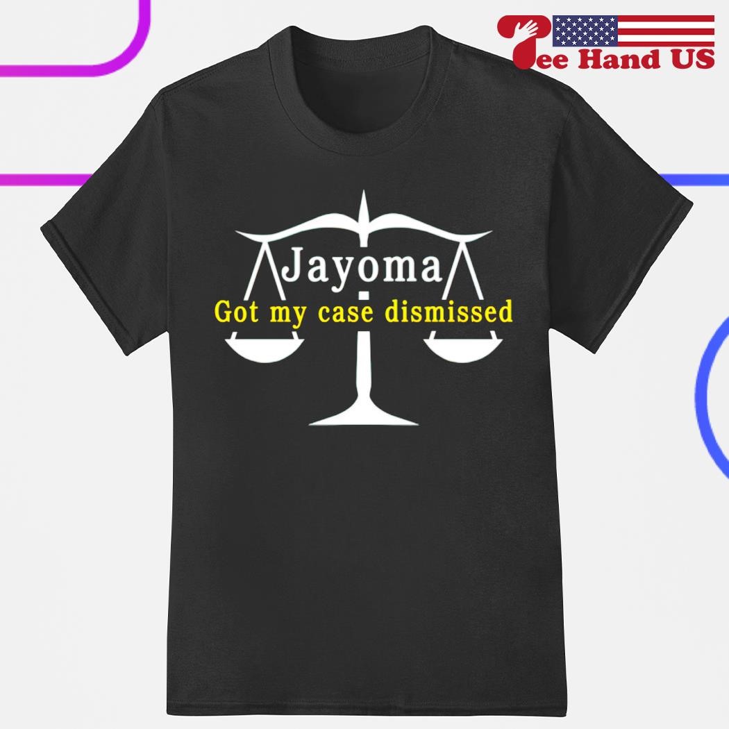 Jayoma got my case dismissed shirt, hoodie, sweater, long sleeve 
