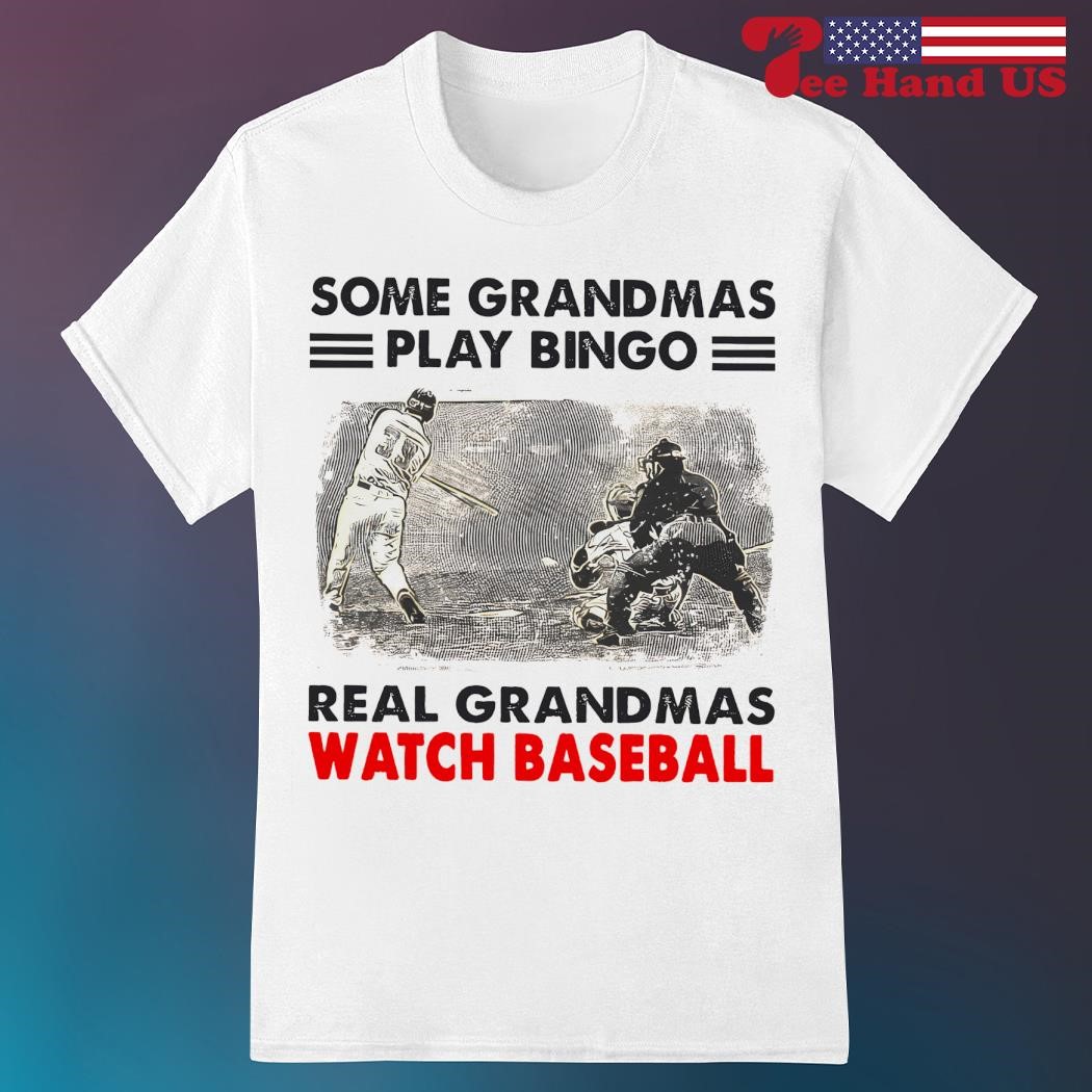 Some Grandmas Play Bingo Real Grandmas Watch Baseball Tshirt