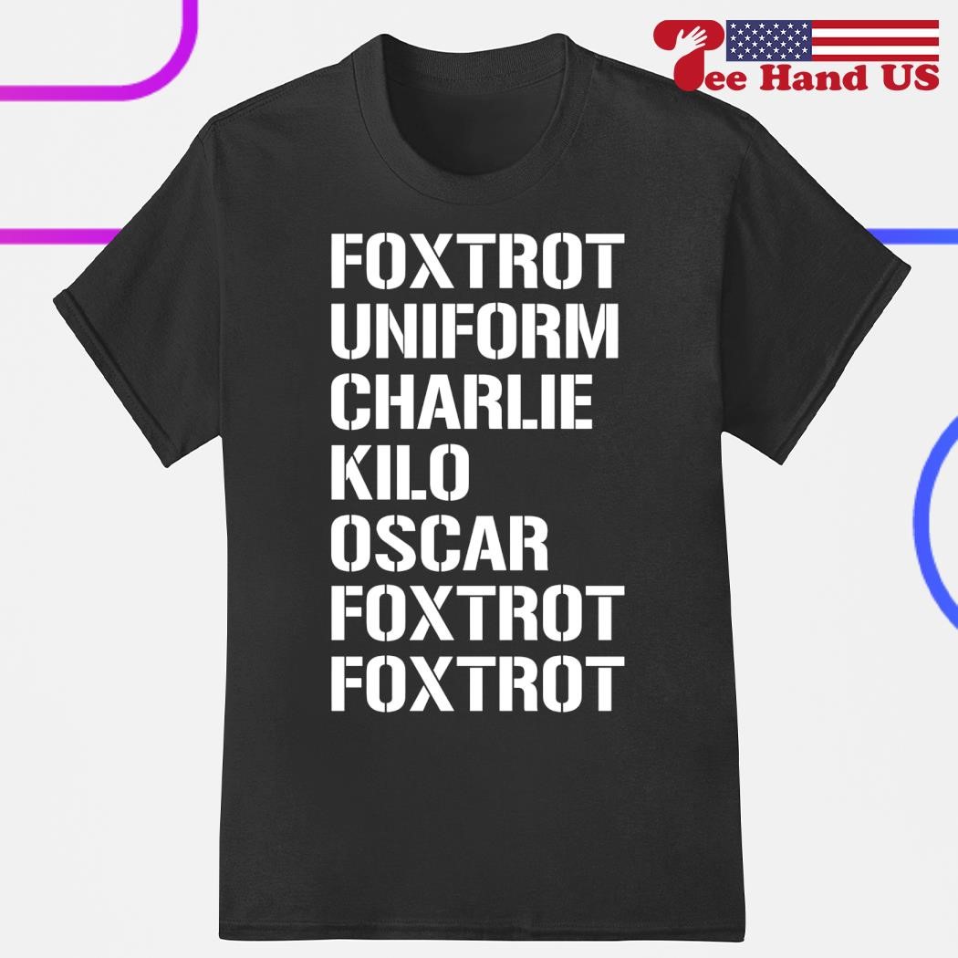 Foxtrot uniform charlie kilo oscar foxtrot foxtrot shirt