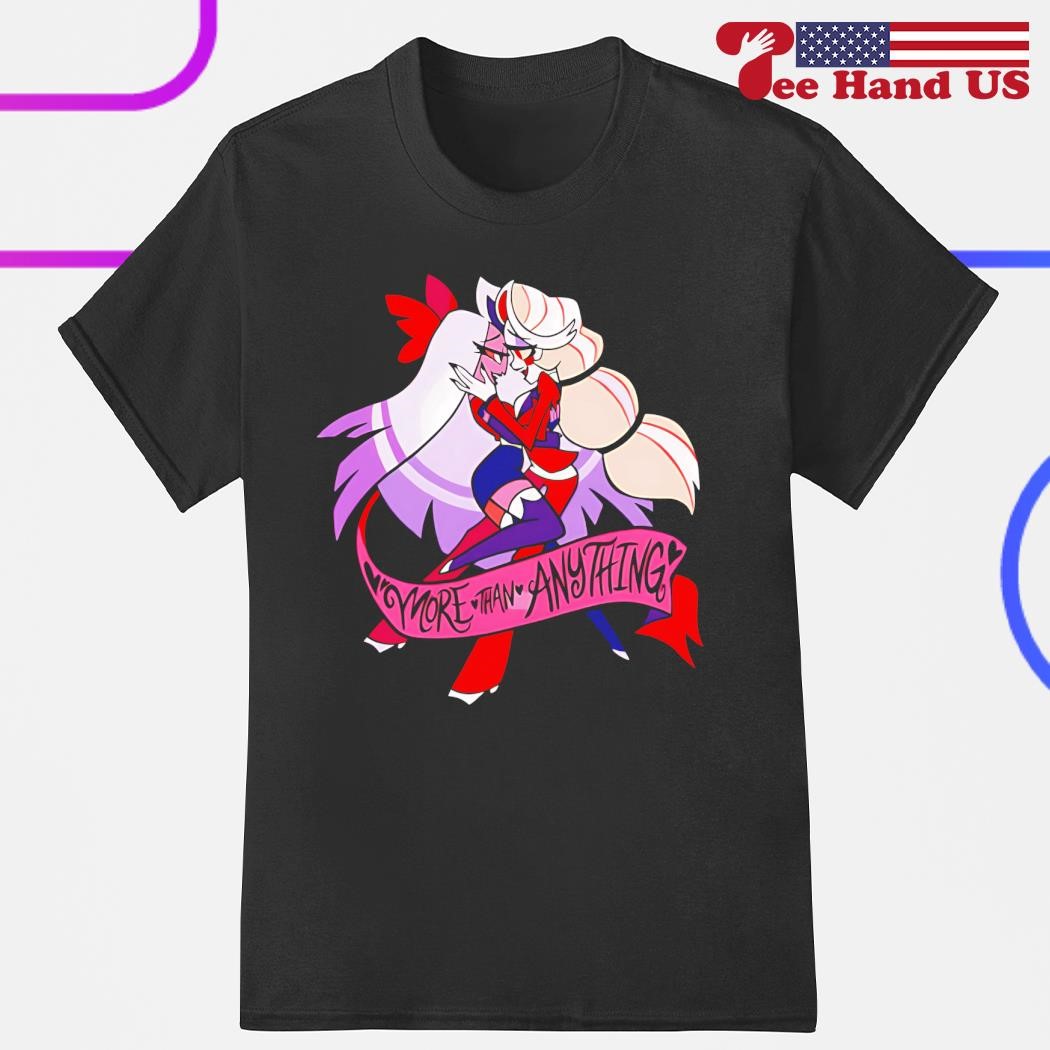 Hazbin hotel charlie vaggie more than anything shirt, hoodie, sweater, long  sleeve and tank top