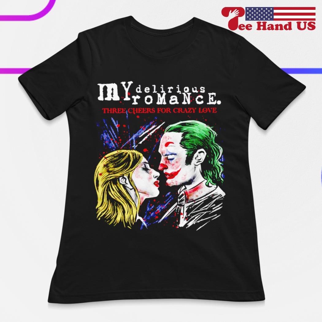 Joker kiss Harley Quinn My Delirious Romance three cheers for crazy love  shirt, hoodie, sweater, long sleeve and tank top