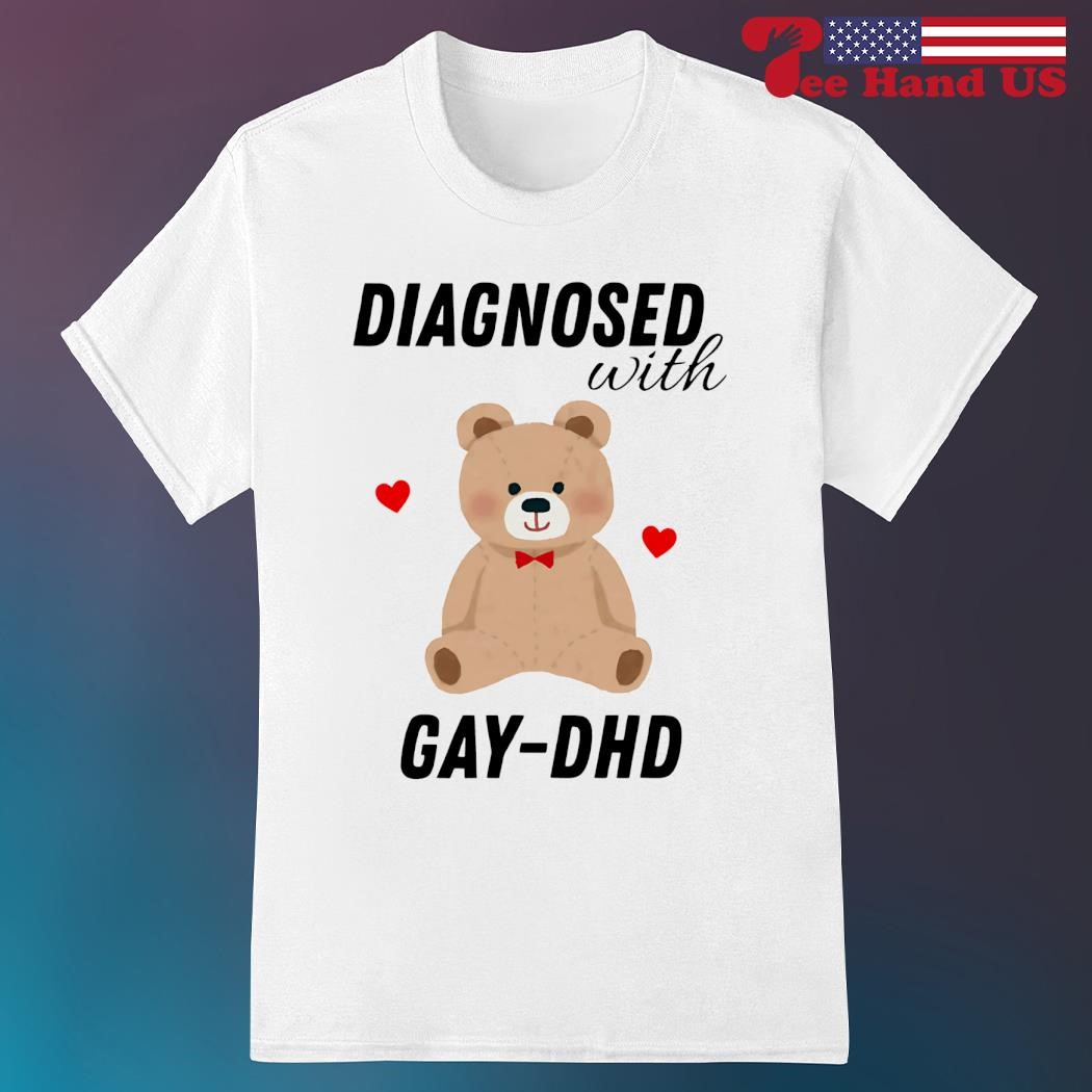 Diagnosed with gay-dhd bear heart shirt, hoodie, sweater, long sleeve and  tank top