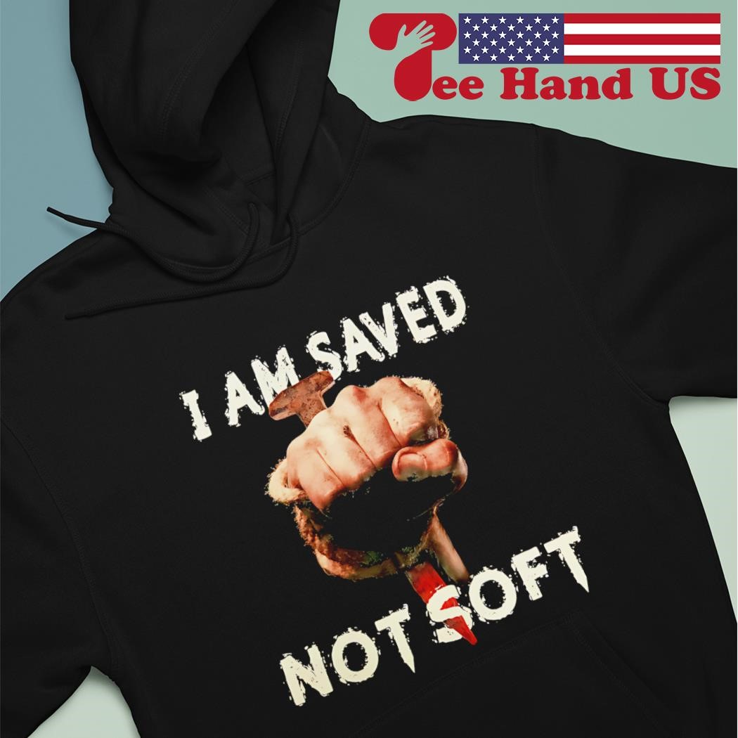 saved not soft shirt