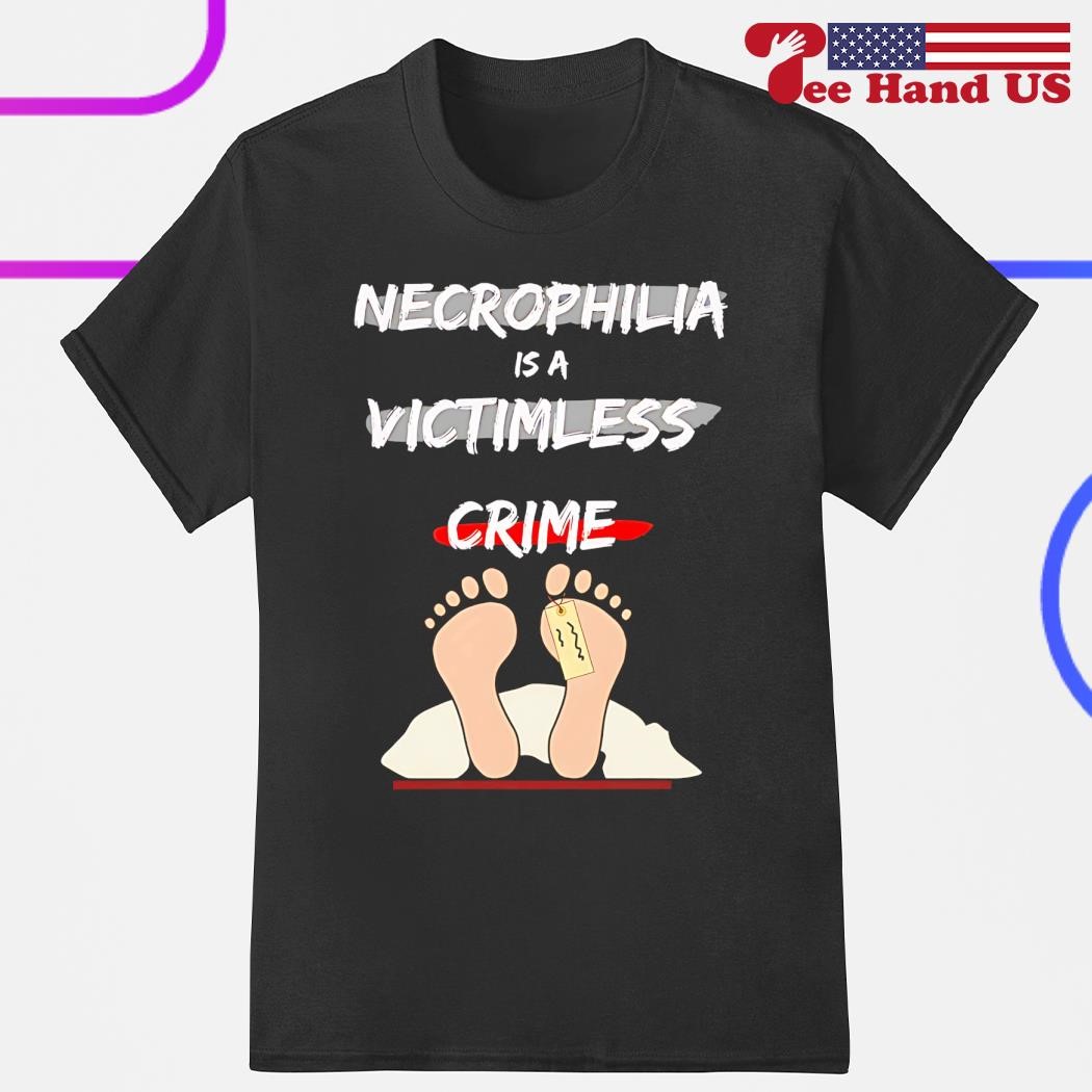 necrophilia Necrophilia is a victimless shirt, hoodie, sweater, long sleeve and tank top