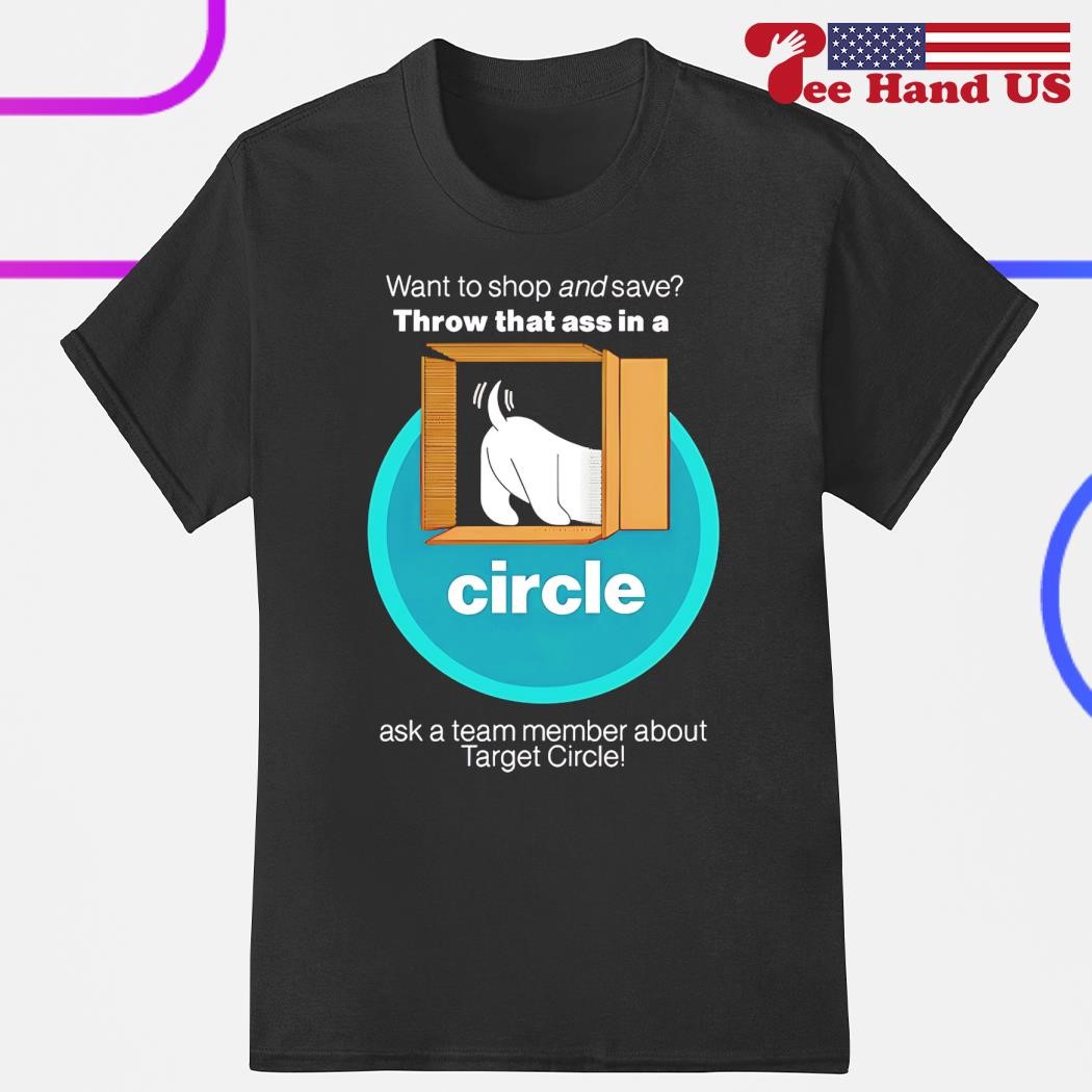 Want to shop and save throw that ass in a circle shirt, hoodie, sweater,  long sleeve and tank top