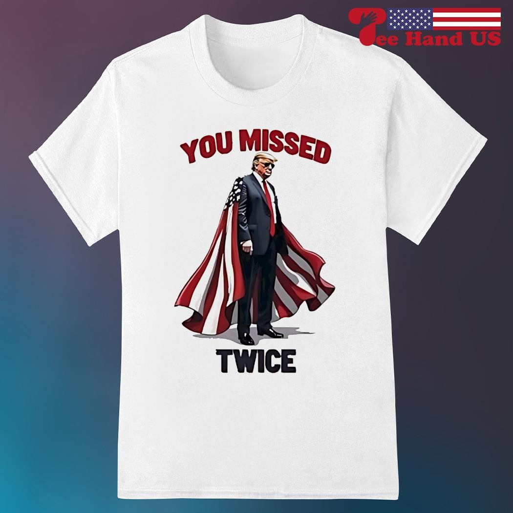 Donald Trump you missed again shirt