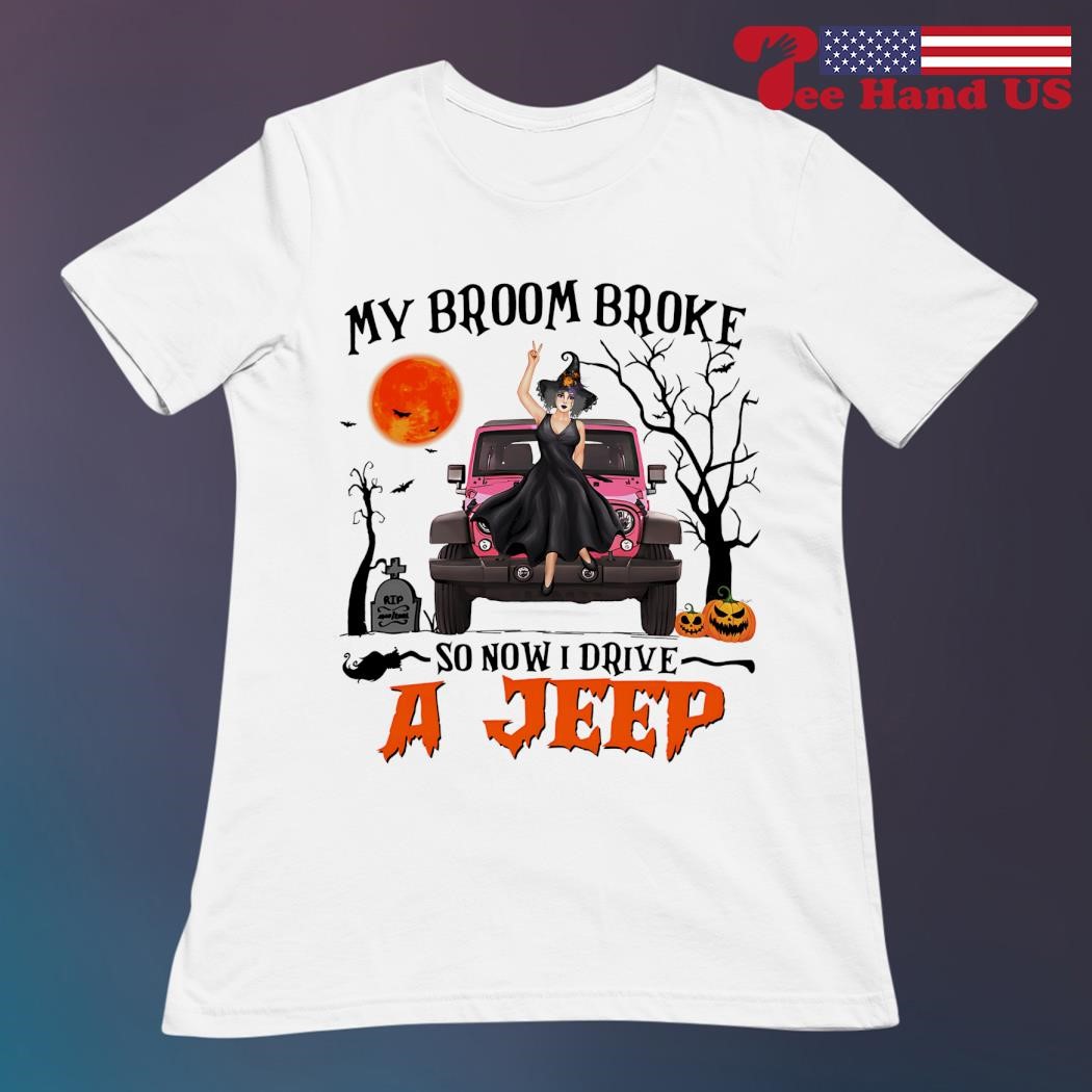 My Broom Broke So Now I Drive A Jeep Halloween Tshirt My Broom Broke So Now I Drive A Jeep Halloween Tshirt