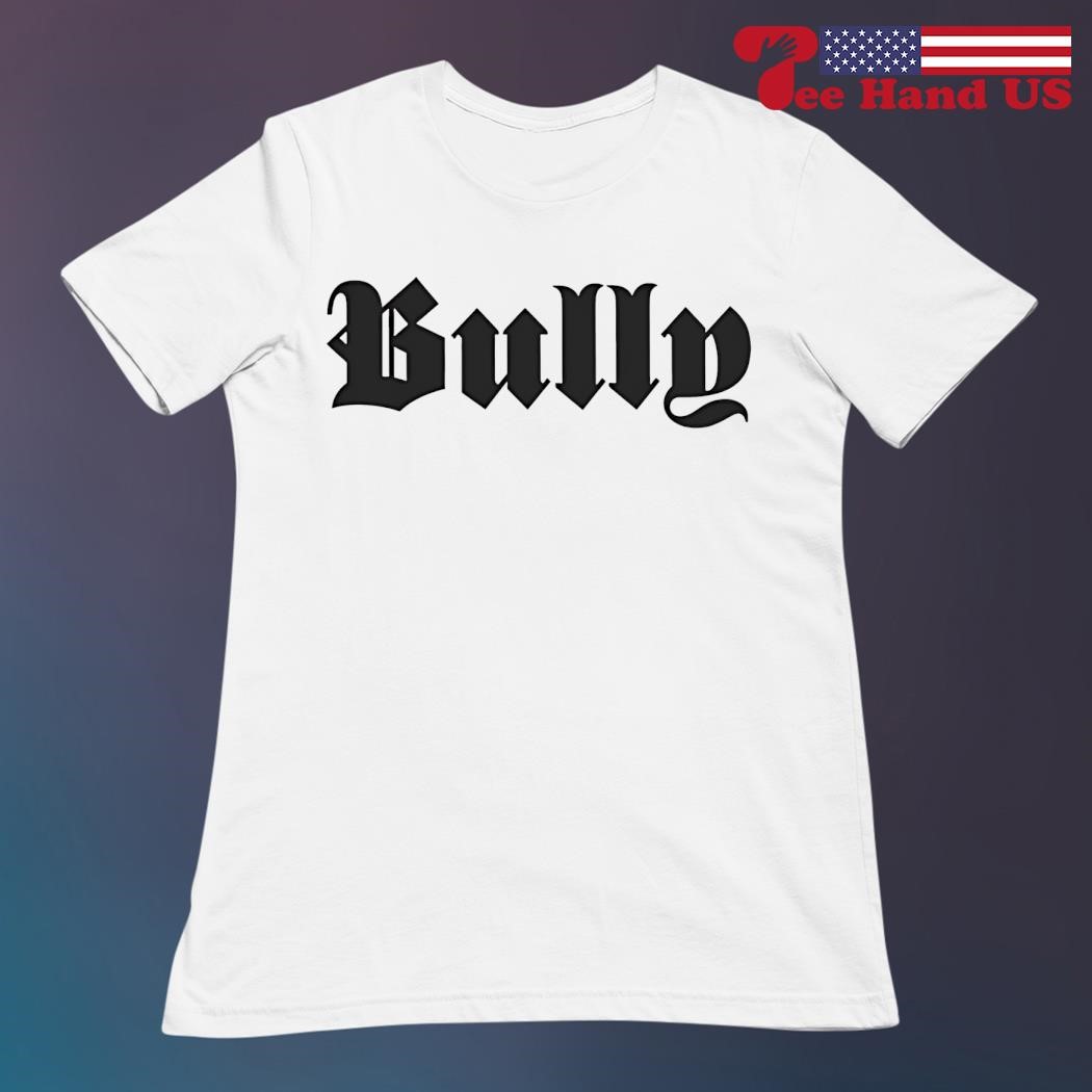 Kanye West Bully shirt, hoodie, sweater, long sleeve and tank top Kanye West Bully shirt, hoodie, sweater, long sleeve and tank top