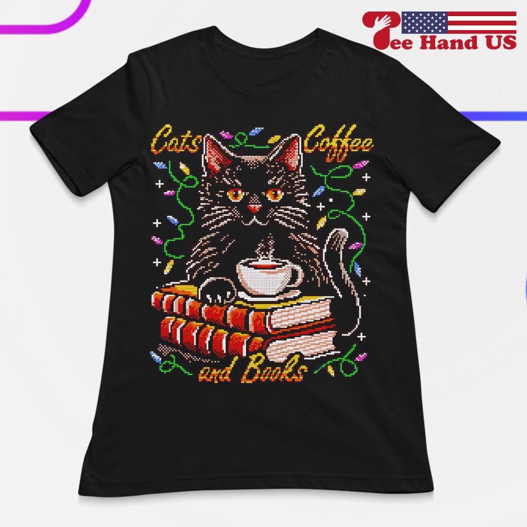 Cats coffee and books ugly shirt hoodie sweater long sleeve and tank top