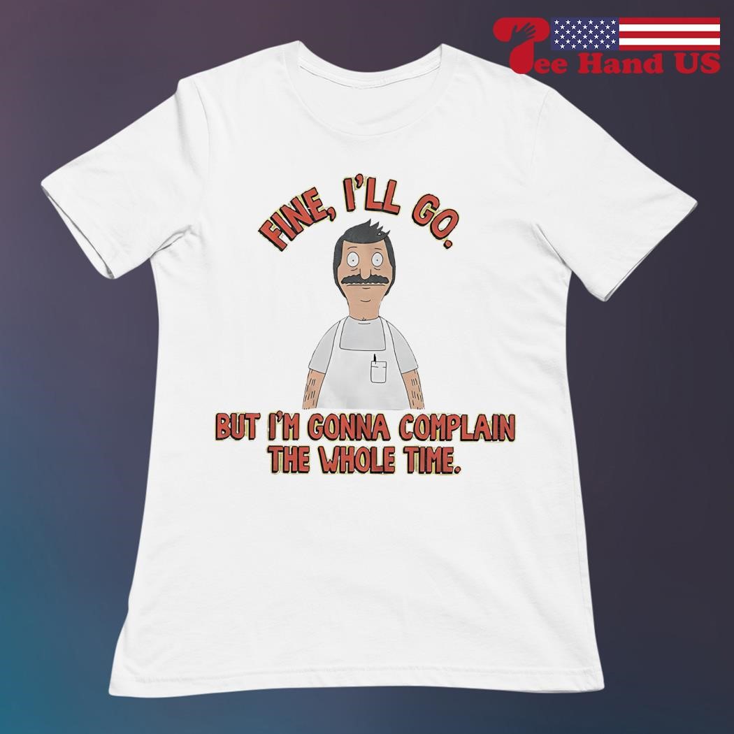 Bob's Burgers I'm Gonna Complain T-Shirt Bob's Burgers I'm Gonna Complain T-Shirt