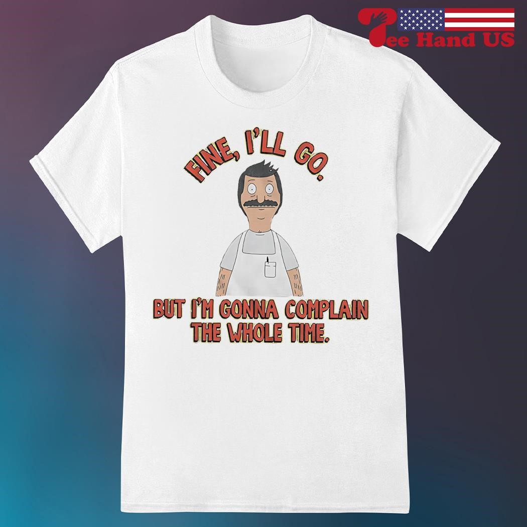 Bob's Burgers I'm Gonna Complain T-Shirt Bob's Burgers I'm Gonna Complain T-Shirt