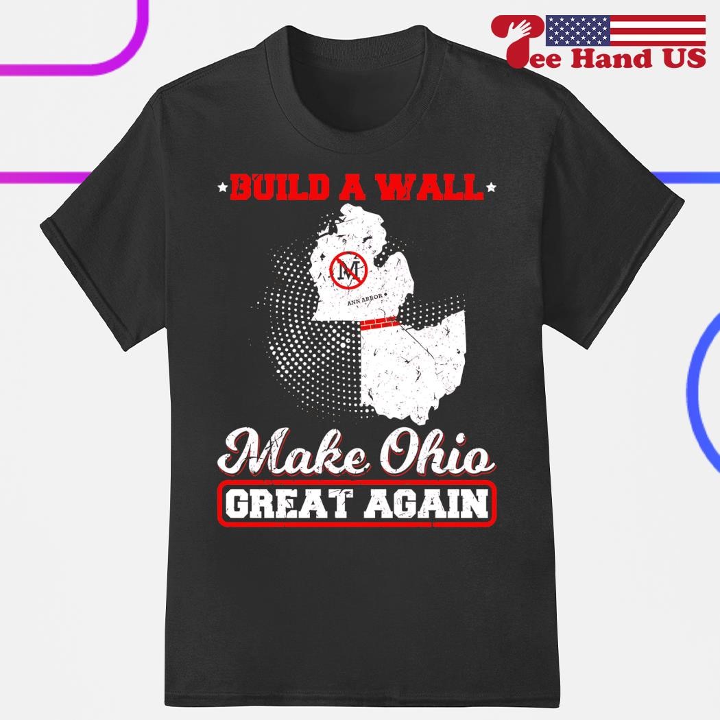 Make Ohio Great Again Build A Wall State Football T-Shirt Make Ohio Great Again Build A Wall State Football T-Shirt