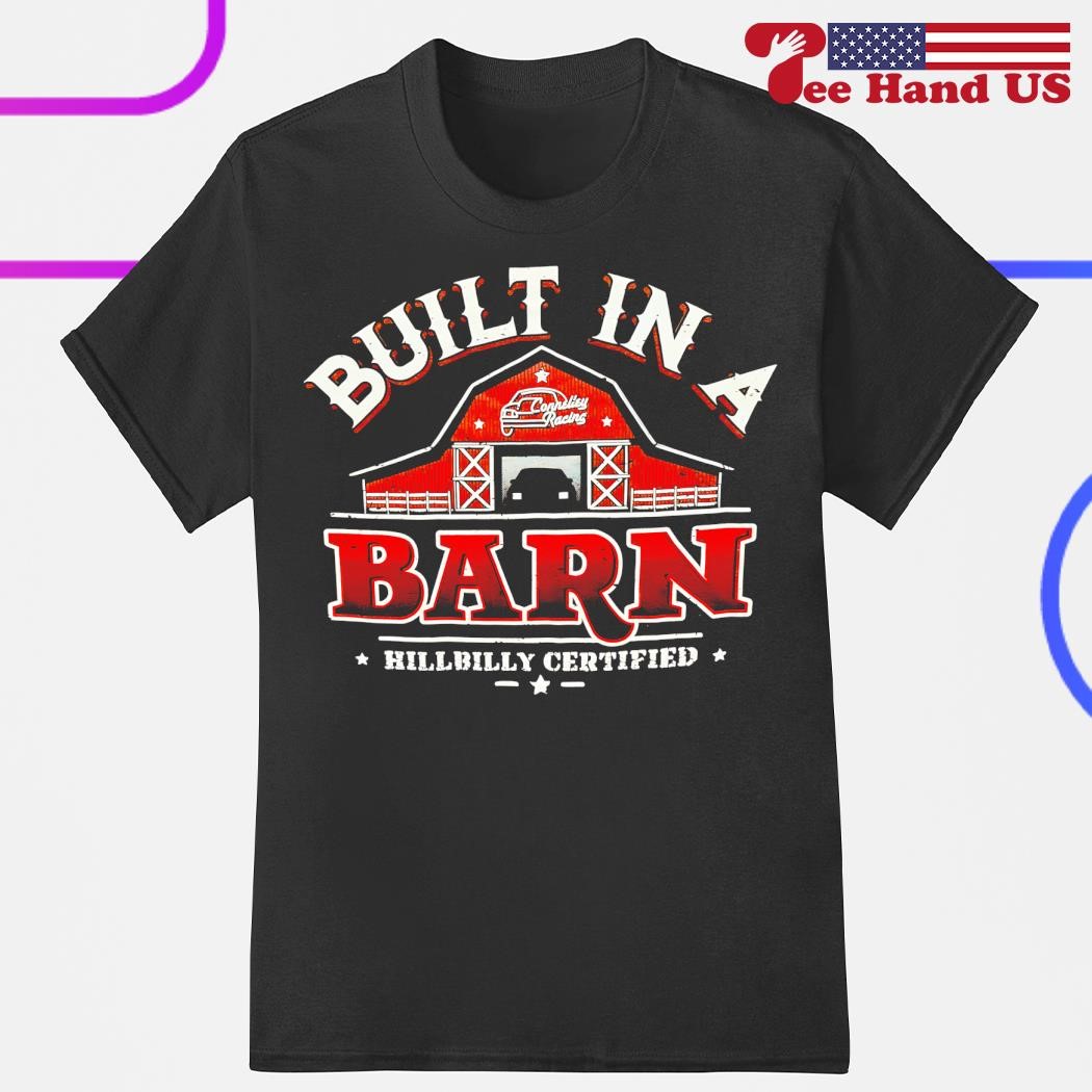 Built in a barn hillbilly certified shirt