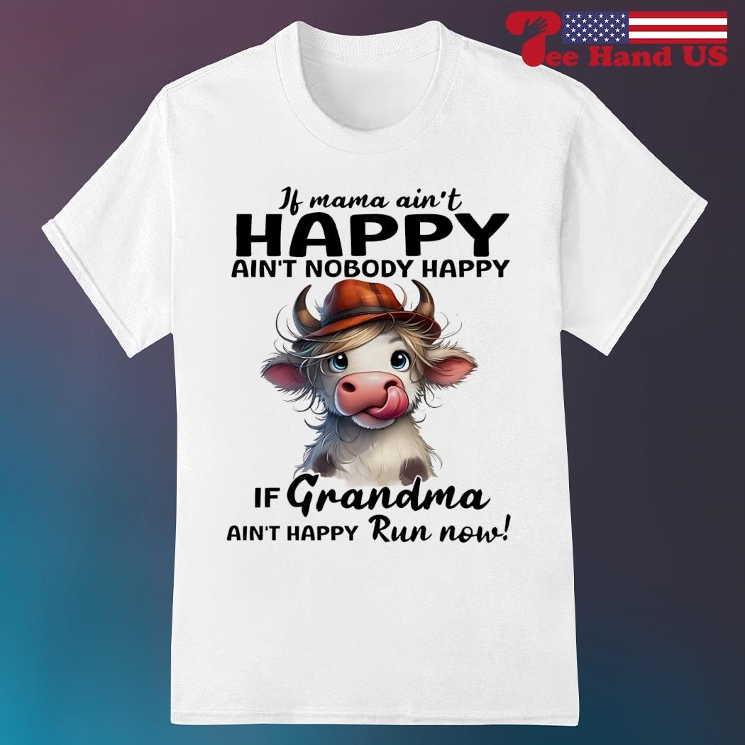 If Mama Ain't Happy Ain't Nobody Happy If Grandma Ain't Run T-Shirt If Mama Ain't Happy Ain't Nobody Happy If Grandma Ain't Run T-Shirt
