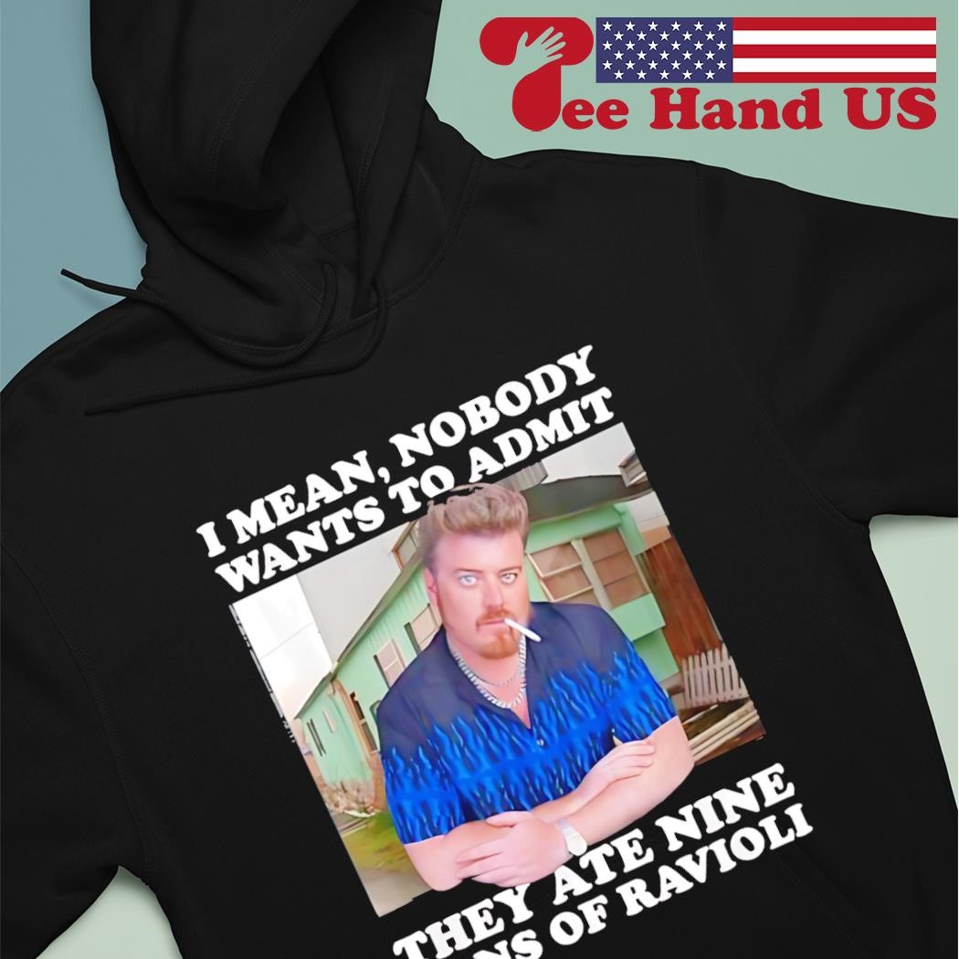 Nobody Wants To Admit They Ate Nine Cans Of Ravioli T-Shirt Nobody Wants To Admit They Ate Nine Cans Of Ravioli T-Shirt