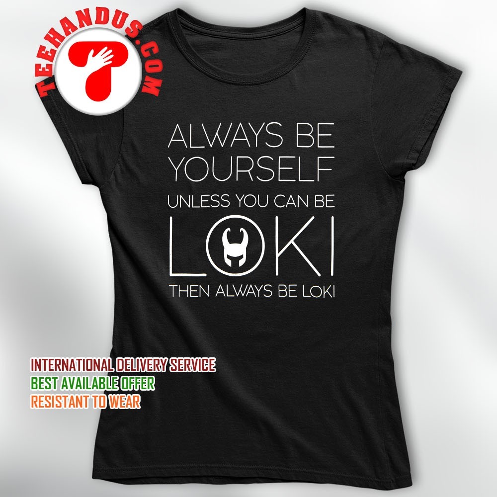 Always Be Yourself Unless You Can Be Loki T Shirt Men Women