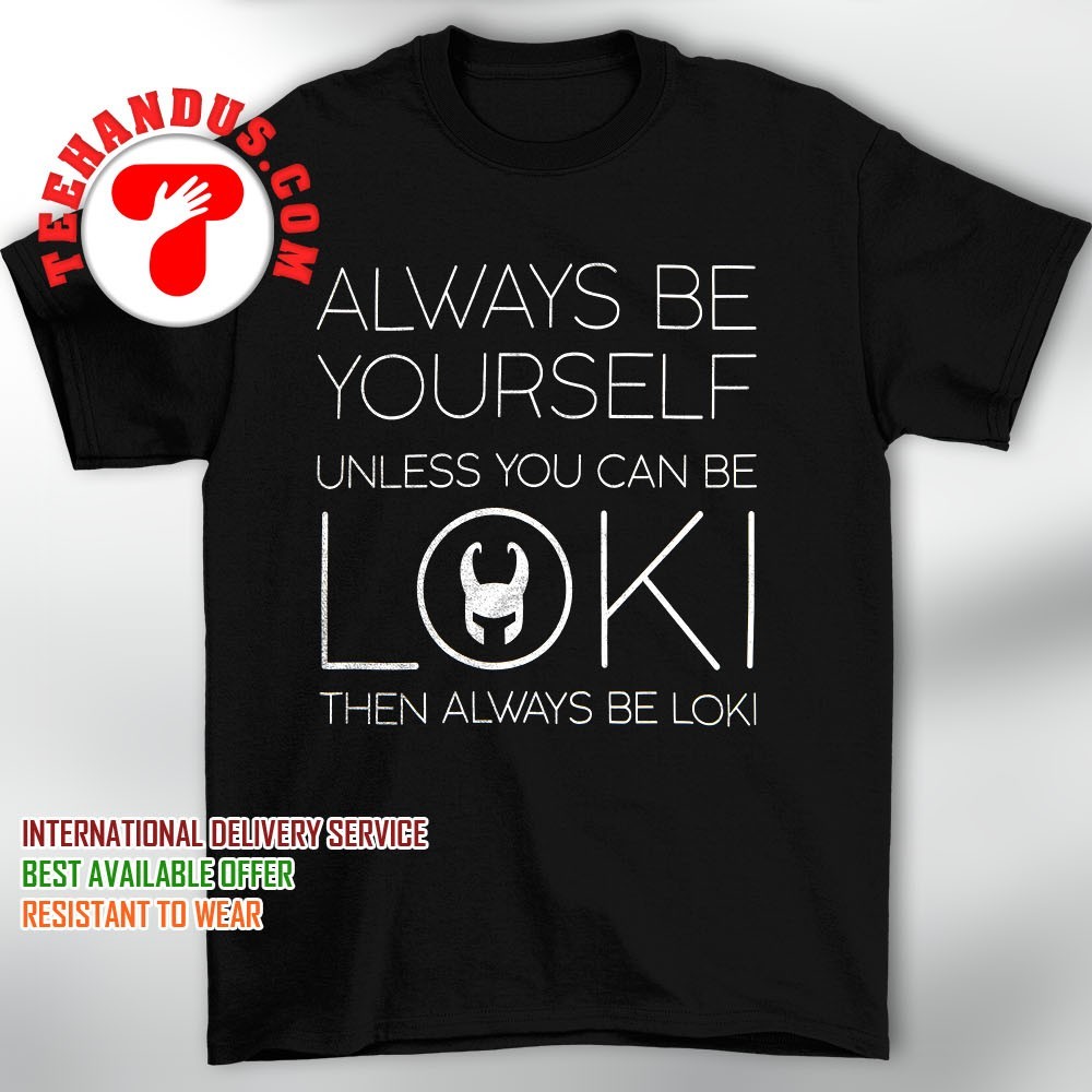 Always Be Yourself Unless You Can Be Loki T Shirt Men Women