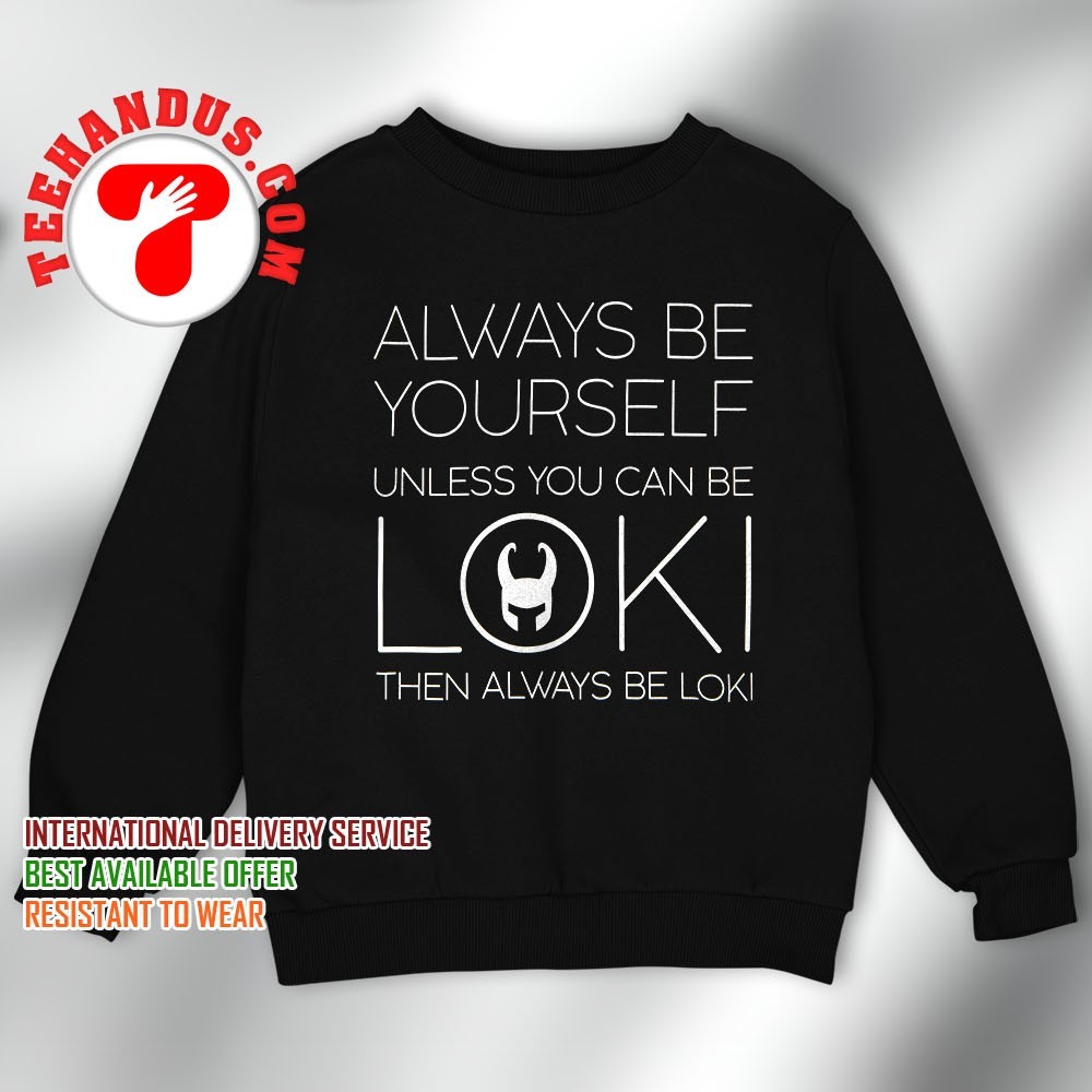 Always Be Yourself Unless You Can Be Loki T Shirt Men Women