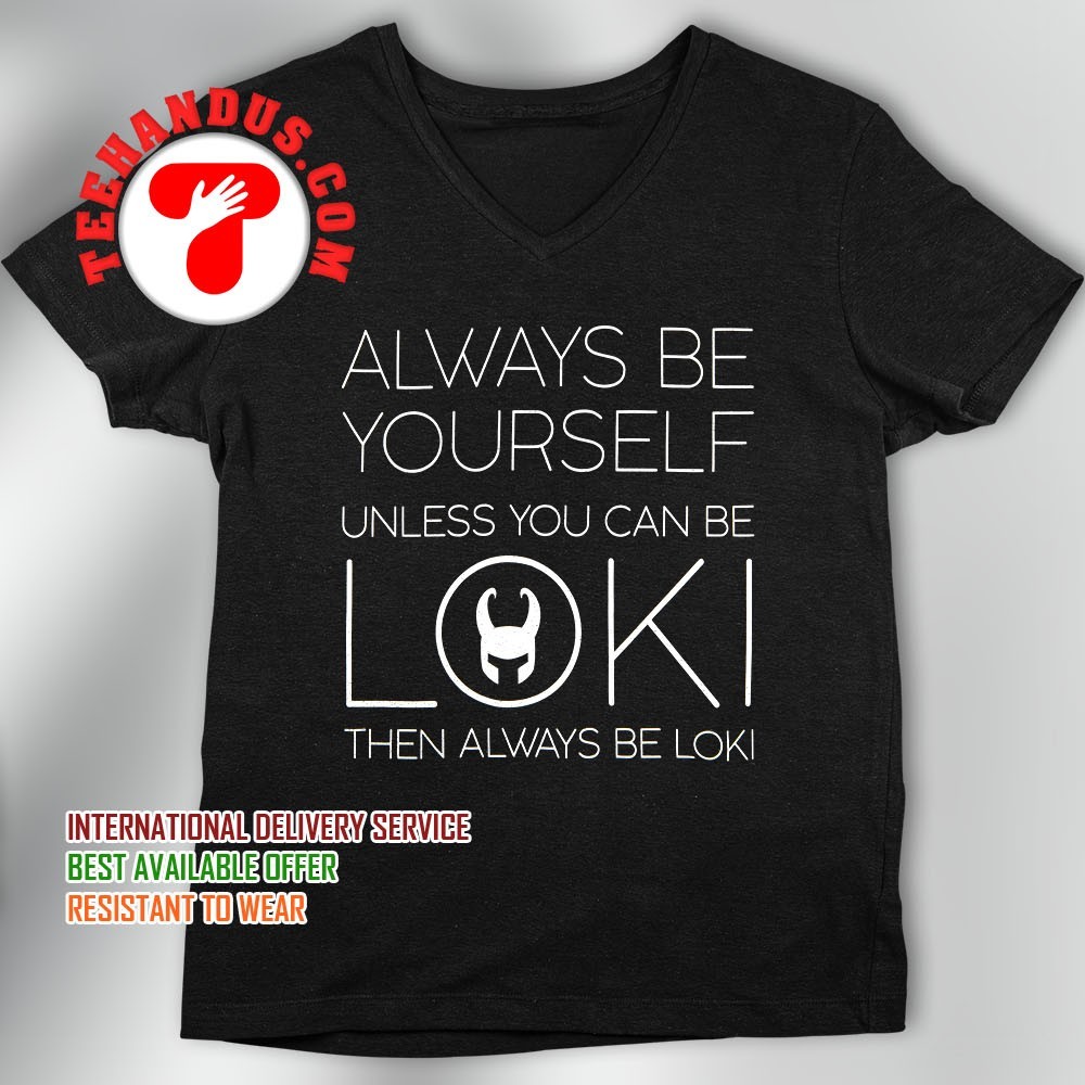 Always Be Yourself Unless You Can Be Loki T Shirt Men Women