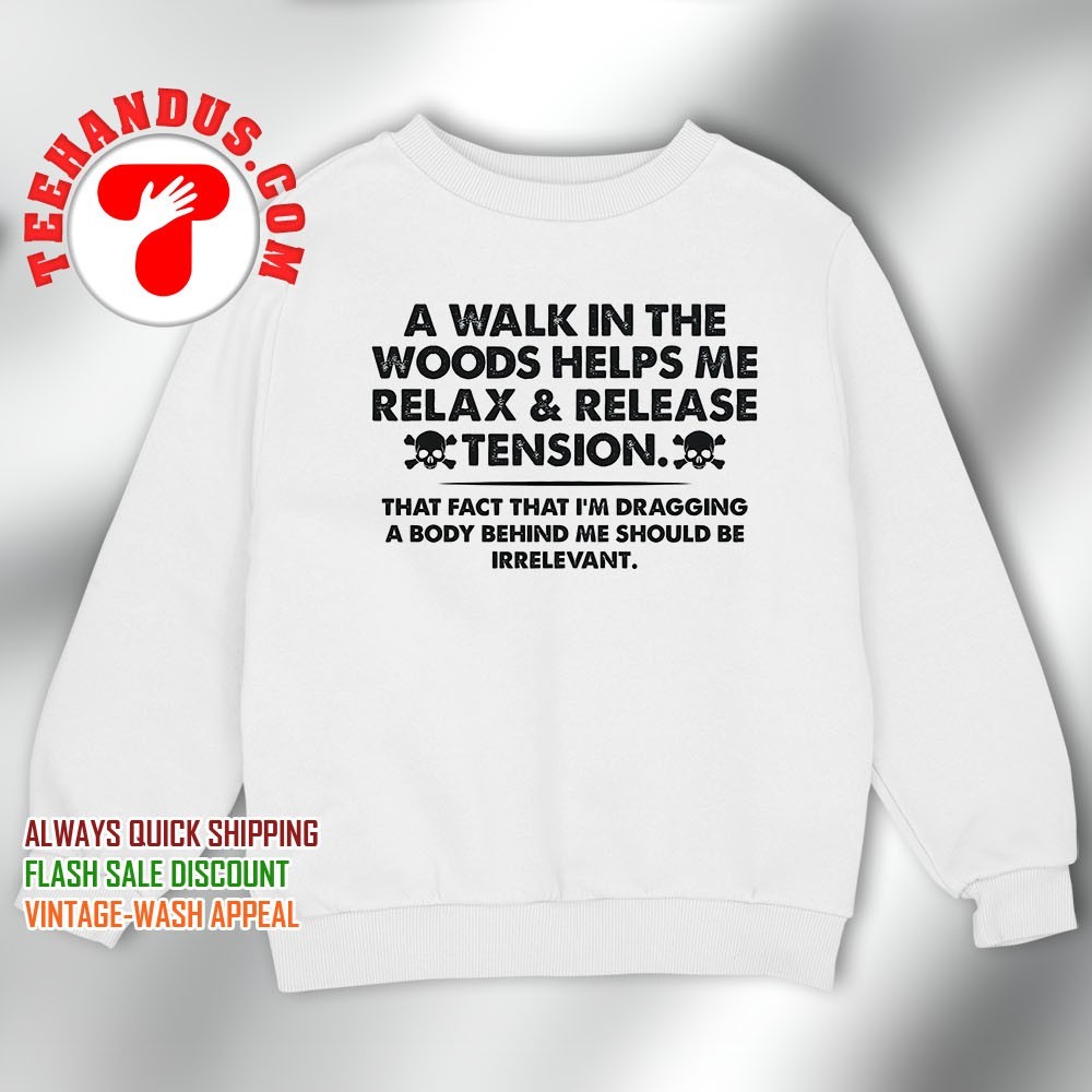 A Walk In The Woods Helps Me Relax & Release Tension T-Shirt A Walk In The Woods Helps Me Relax & Release Tension T-Shirt