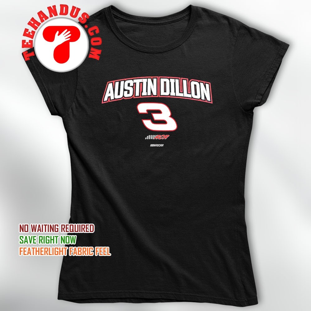 Austin Dillon no 3 Nascar shirt, hoodie, sweater, long sleeve and tank top, image size:1000x1000