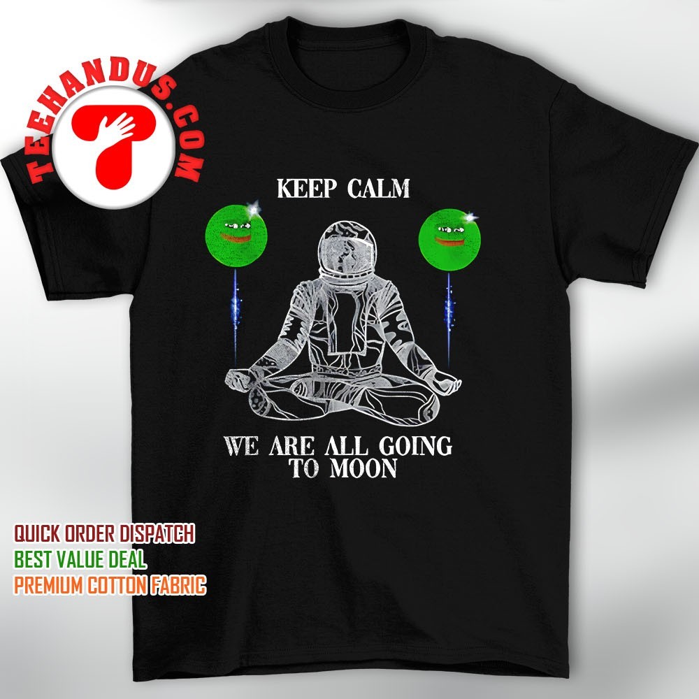 Crypto Pepe keep calm we are all going to moon shirt, hoodie, sweater, long  sleeve and tank top