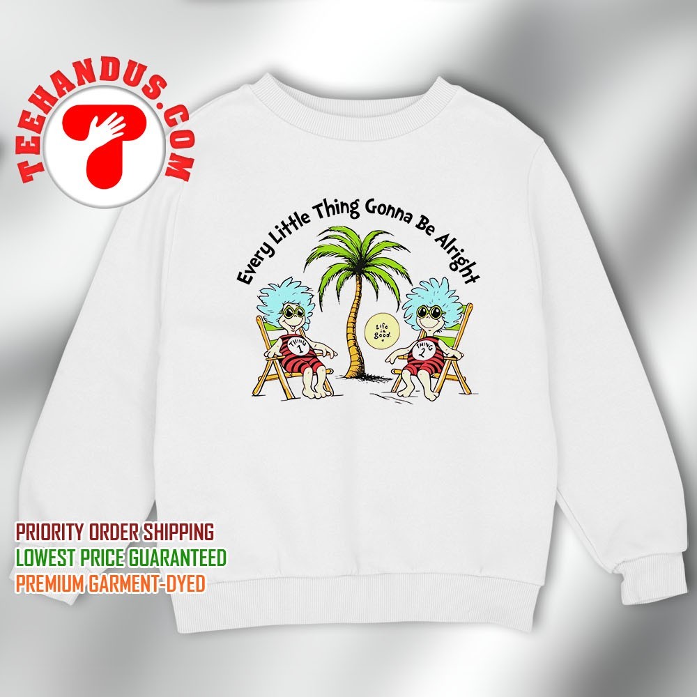 Dr.Seuss every little thing gonna be alright shirt, hoodie