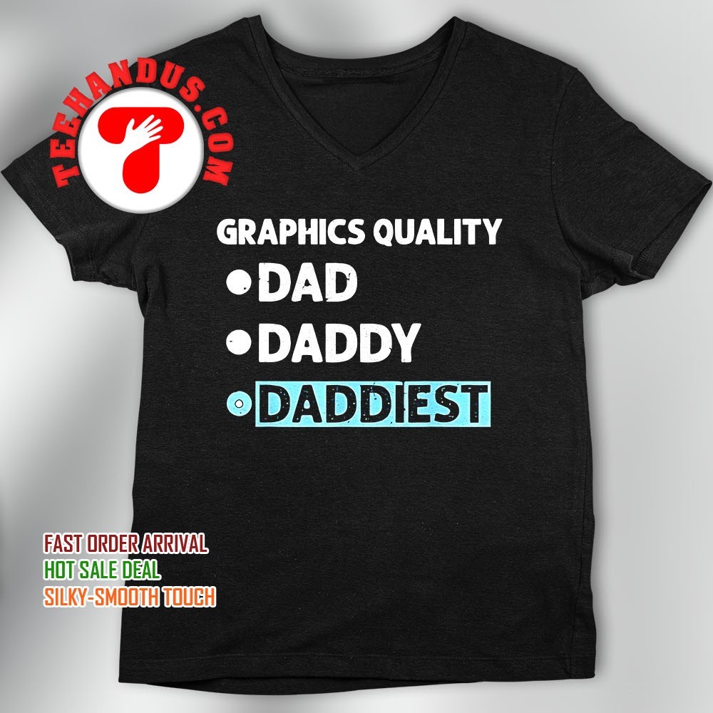 Graphics quality dad daddy daddiest shirt, hoodie, sweater