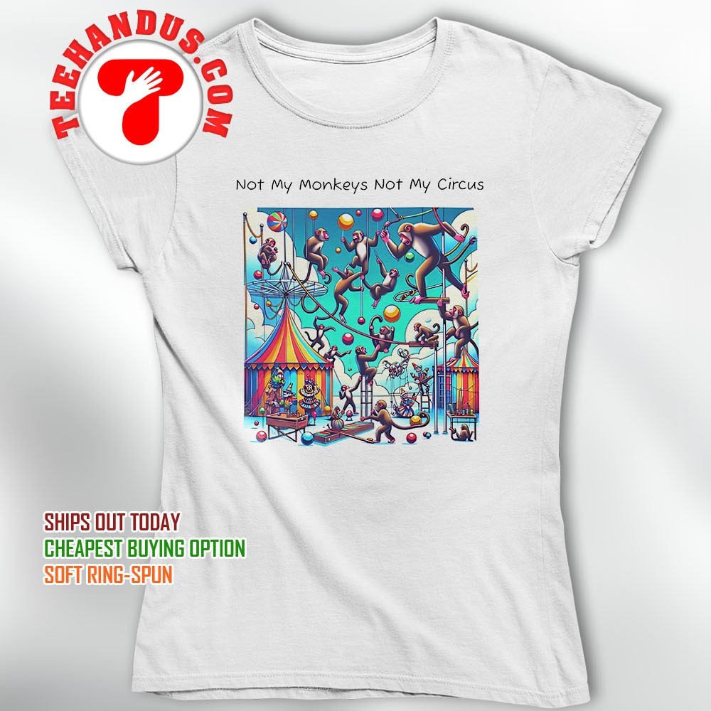 Womens Motherhood Shirt Not My Circus, Not My Monkeys Shirt