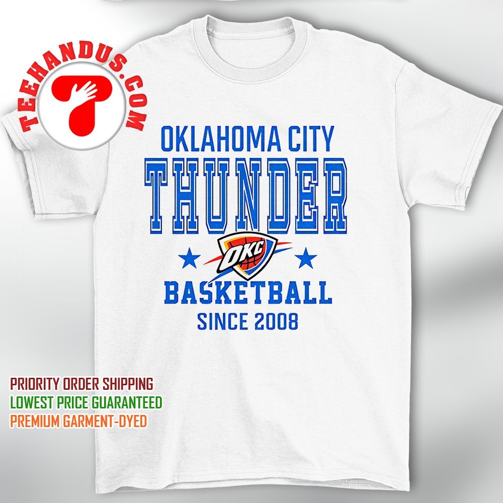 Oklahoma City Thunder basketball since 2008 shirt, hoodie Oklahoma City Thunder basketball since 2008 shirt, hoodie