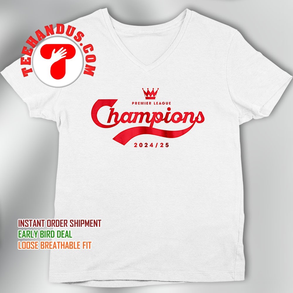Premier league Champions 2024 2025 shirt, hoodie, sweater Premier league Champions 2024 2025 shirt, hoodie, sweater
