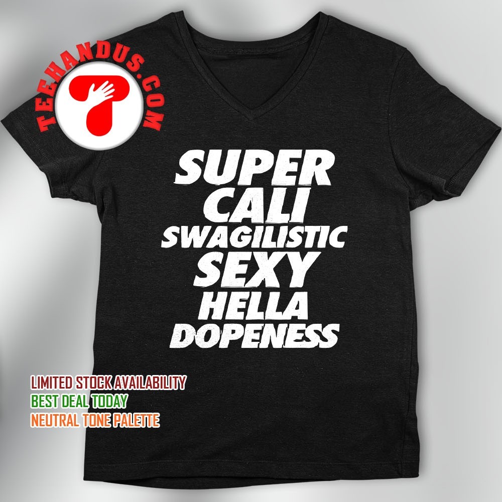 Super Cali Swagilistic sexy Hella Dopeness T-Shirt Super Cali Swagilistic sexy Hella Dopeness T-Shirt